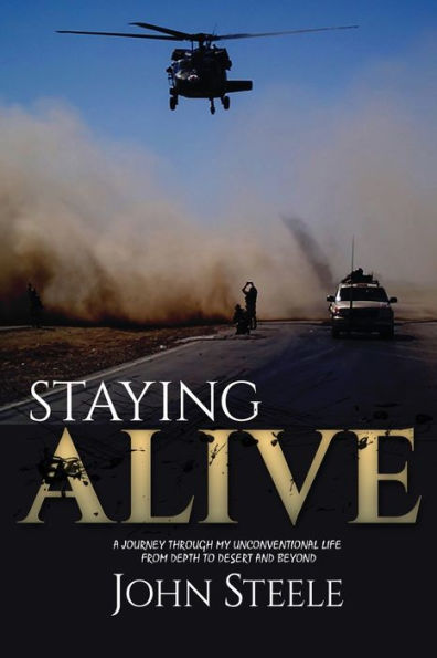 Staying Alive: A collection of true stories from depth to desert and beyond