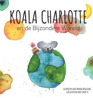 Title: Koala Charlotte en de Bijzondere Wereld, Author: Wanda Bergendal