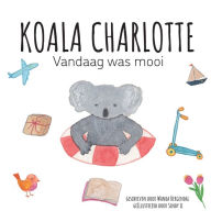 Title: Koala Charlotte - Vandaag was mooi, Author: Wanda Bergendal