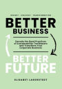 Better Business Better Future: Decode the Good Practices of Sustainability Trailblazers and Transform Your Corporate Business