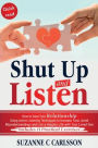Shut Up and Listen: How to Save Your Relationship Using Active Listening Techniques to Increase Trust, Avoid Misunderstandings and Live a Happier Life with Your Loved One