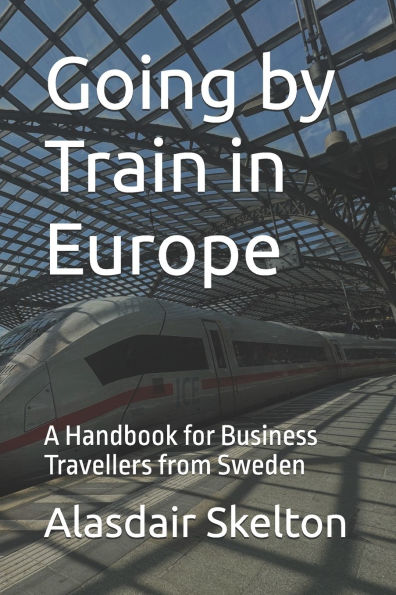 Going by Train in Europe: A Handbook for Business Travellers from Sweden