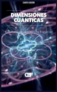 Title: Dimensiones Cuánticas: El futuro de la Ciencia Espacial, Author: Can Bartu H.