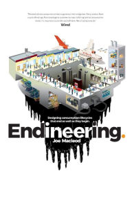 Title: Endineering: Designing consumption lifecycles that end as well as they begin., Author: Joe MacLeod