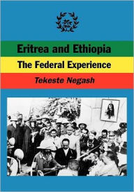 Title: Eritrea and Ethiopia. the Federal Experience, Author: Tekeste Negash