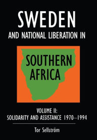 Title: Sweden and national liberation in Southern Africa: Vol. 2. Solidarity and assistance 1970-1994, Author: Tor Sellström