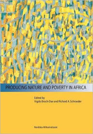 Title: Producing Nature and Poverty in Africa, Author: Vigdis Broch-Due