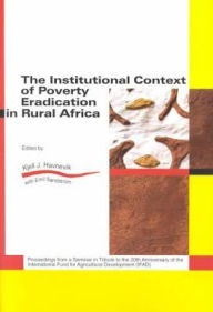 Title: The Institutional Context of Poverty Eradication in Rural Africa: Proceedings from a Seminar in Tribute to the 20th Anniversary of the International Fund for Agricultural Development (IFAD), Author: Kjell J Havnevik