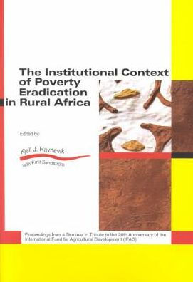 The Institutional Context of Poverty Eradication in Rural Africa: Proceedings from a Seminar in Tribute to the 20th Anniversary of the International Fund for Agricultural Development (IFAD)