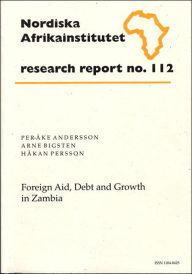 Title: Foreign Aid, Debt and Growth in Zambia: Research Report 112, Author: Per Ake Andersson
