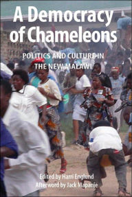 Title: A Democracy of Chameleons. Politics and Culture in the New Malawi, Author: Harri Englund