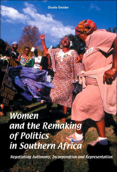 Women and the Remaking of Politics in Southern Africa: Negotiating Autonomy, Incorporation and Representation