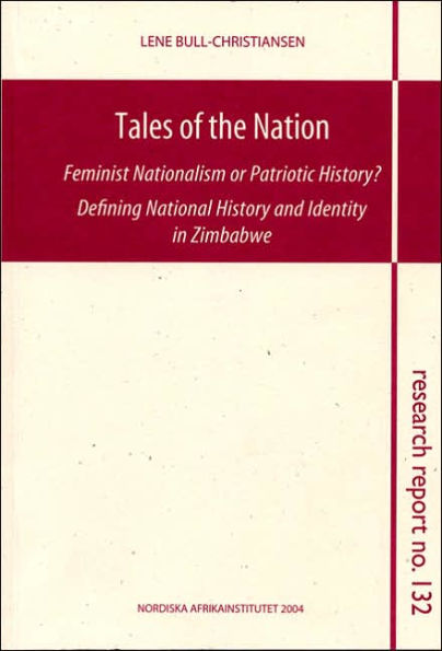 Tales of the Nation: Feminist Nationalism or Patriotic History? Defining National History and Identity in Zimbabwe