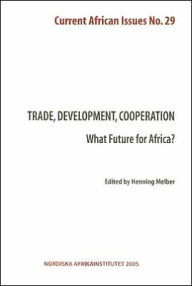 Title: Trade, Development Cooperation--What Future for Africa?: Current African Issues 29, Author: Henning Melber