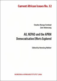 Title: AU, NEPAD and the APRM: Democratisation Efforts Explored, Current African Issues 32, Author: Charles Manga Fombad