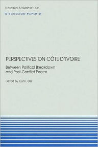 Title: Perspectives on Cote D'Ivoire: Between Political Breakdown and Post-Conflict Peace, Author: Cyril I Obi