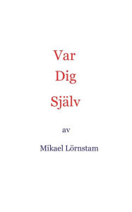 Title: Var dig själv, Author: Mikael Lïrnstam