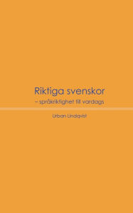 Title: Riktiga svenskor: Språkriktighet till vardags, Author: Urban Lindqvist