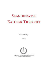 Title: Skandinavisk Katolsk Tidskrift: Nummer 3, 2015, Author: Jon Peter Wieselgren
