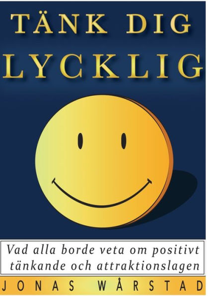 Tänk dig lycklig: Vad alla borde veta om positivt tänkande och attraktionslagen