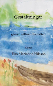 Title: Gestaltningar - genom sällsamma möten: dikter, Author: Elin Marianne Nilsson