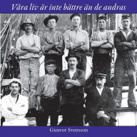 Title: Våra liv är inte bättre än de andras: Om sjöfarande kullabor under de seglande handelsfartygens sista epok, Author: Tore Persson