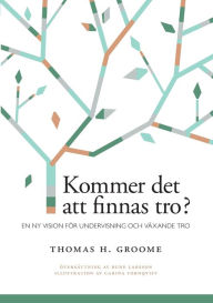 Title: Kommer det att finnas tro?: En ny vision för undervisning och växande tro, Author: Religionspedagogiskt Idïforum