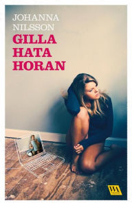 Title: Gilla hata horan, Author: Johanna Nilsson