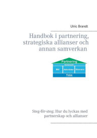 Title: Handbok i partnering, strategiska allianser och annan samverkan, Author: Ulric Brandt