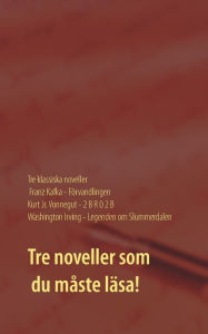 Title: Fï¿½rvandlingen, 2 B R 0 2 B och Legenden om Slummerdalen: Tre klassiska noveller av F. Kafka, K. Vonnegut och W. Irving., Author: John Michael Karlsson