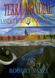Title: Terra Mondial: Landet bortom horisonten, Author: Robert Vaszi