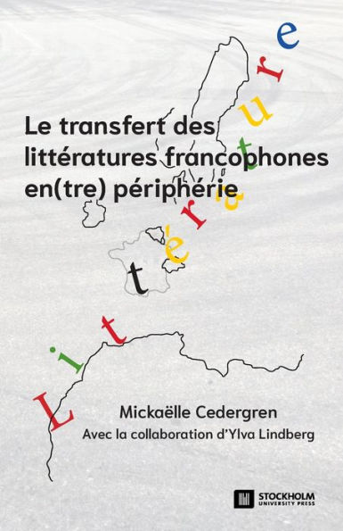 Le transfert des littératures francophones en(tre) périphérie: Pratiques de sélection, de médiation et de lecture