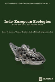 Epub books collection free download Indo-European Ecologies: Cattle and Milk - Snakes and Water 9789176352717 by Jenny H Larsson, Thomas Olander, Anders R Jïrgensen
