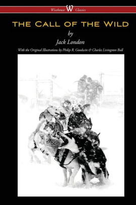 The Call Of The Wild Wisehouse Classics With Original Illustrations By Jack London Paperback Barnes Noble