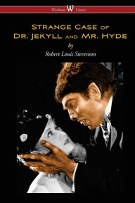 Title: Strange Case of Dr. Jekyll and Mr. Hyde (Wisehouse Classics Edition), Author: Robert Louis Stevenson