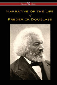 Title: Narrative of the Life of Frederick Douglass (Wisehouse Classics Edition), Author: Frederick Douglass