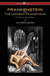 Title: FRANKENSTEIN or The Modern Prometheus (The Revised 1831 Edition - Wisehouse Classics), Author: Mary Shelley