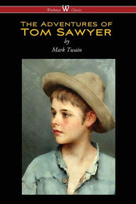 Title: The Adventures of Tom Sawyer (Wisehouse Classics Edition), Author: Mark Twain