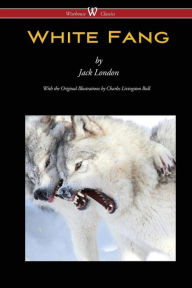 Title: White Fang (Wisehouse Classics - with original illustrations), Author: Jack London