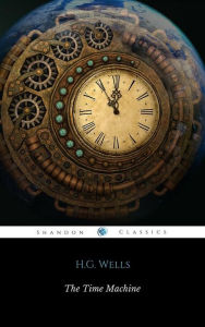 Title: The Time Machine (Wisehouse Classics Edition), Author: H. G. Wells