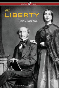 Title: On Liberty (Wisehouse Classics - The Authoritative Harvard Edition 1909), Author: John Stuart Mill