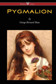 Title: Pygmalion (Wisehouse Classics Edition), Author: George Bernard Shaw