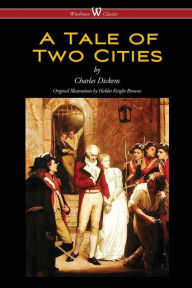 Title: A Tale of Two Cities (Wisehouse Classics - with original Illustrations by Phiz), Author: Dickens Charles Charles