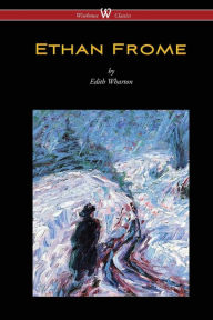 Title: Ethan Frome (Wisehouse Classics Edition - With an Introduction by Edith Wharton), Author: Edith Wharton