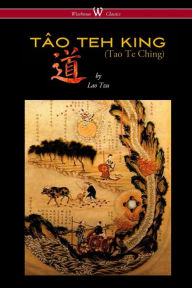 Title: THE TÃ¯Â¿Â½O TEH KING (TAO TE CHING - Wisehouse Classics Edition), Author: Lao Tzu