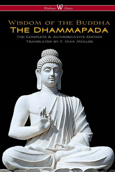 The Dhammapada (Wisehouse Classics - Complete & Authoritative Edition)