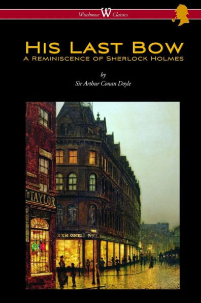 His Last Bow: A Reminiscence of Sherlock Holmes (Wisehouse Classics Edition - with original illustrations)