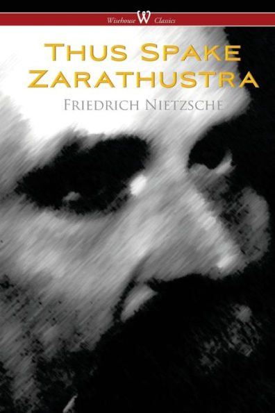 Thus Spake Zarathustra - A Book for All and None (Wisehouse Classics)