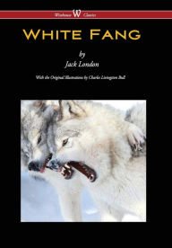 Title: White Fang (Wisehouse Classics - With Original Illustrations), Author: Jack London