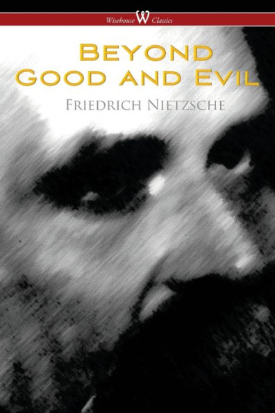 Beyond Good and Evil: Prelude to a Future Philosophy (Wisehouse Classics)